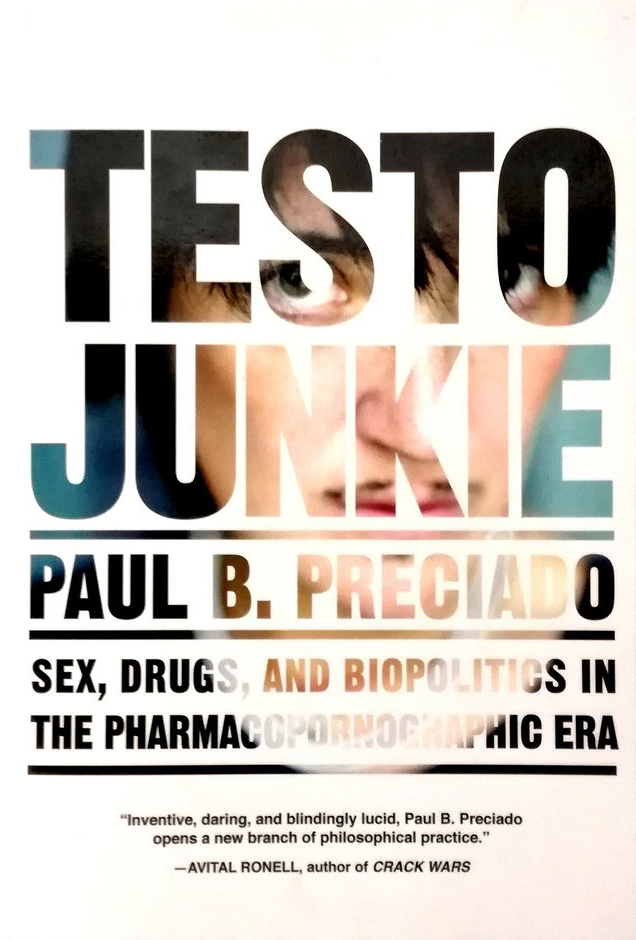 A poster for Testo Junkie: Sex Drugs and Biopolitics in the Pharmapornographic Era by Paul B. Preciado
